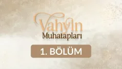 Hz. Hatice - Vahyin Muhatapları 1. Bölüm