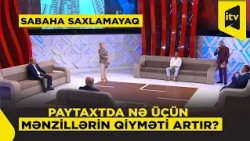 Bakıda mənzil sahibi olmaq niyə çətinləşir?| Sabaha saxlamayaq | 28.10.2026