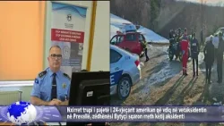 Nxirret trupi i pajetë i 24-vjeçarit amerikan që vdiq në vetaksidentin në Prevallë Nxirret trupi i pajetë i 24-vjeçarit amerikan që vdiq në vetaksidentin në Prevallë