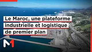 Le Maroc, une plateforme industrielle et logistique de premier plan