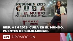 Resumen 2025: Cuba en el mundo. Puentes de solidaridad - Promoción Resumen 2025: Cuba en el mundo. Puentes de solidaridad - Promoción