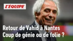FC Nantes : Le retour de Vahid Halilhodžić redonne-t-il de l’espoir pour le maintien ?