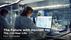 The Future with Hannah Fry: The 150-Year Life | Series | Full Episode