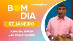 Coragem, sou eu! Não tenhais medo!| 07/01/25 | Bom Dia Evangelizar