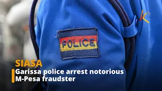 Garissa police arrest notorious M-Pesa fraudster