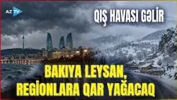 DİQQƏT! Hava axşam saatlarından KƏSKİN DƏYİŞİR - Leysan olacaq, sel keçəcək, qar yağacaq