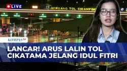 Pantauan Arus Lalu Lintas Gerbang Tol Cikatama 20 Maret 2026 Malam Jelang Idulfitri | BERUT