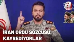 İran ordu sözcüsünden flaş açıklama: Kaybediyorlar | A Haber