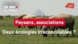 Un monde en doc - Paysans, associations : deux écologies irréconciliables ?