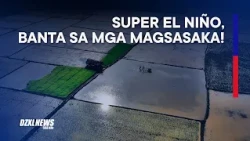 Super El Niño, banta sa susunod na anihan— SINAG