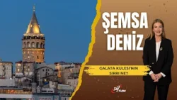 Galata Kulesi’nin Sırrı Ne? | Şemsa Deniz Bakır