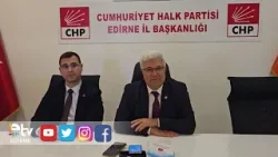 CHP EDİRNE İL BAŞKANI BALKANLI’DAN SORUŞTURMA AÇIKLAMASI