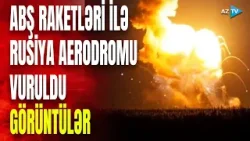 Ukrayna ABŞ raketlərini işə saldı: Rusiyanın hərbi aerodromu vuruldu - GÖRÜNTÜLƏR