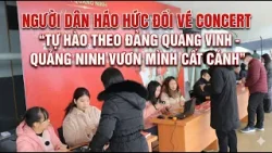 Người dân háo hức đổi vé concert “Tự hào theo Đảng quang vinh - Quảng Ninh vươn mình cất cánh”