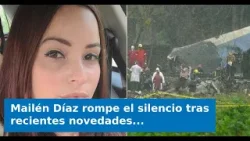 VIDEO: Mailén Díaz rompe el silencio tras recientes novedades en caso de accidente aéreo en La Haban VIDEO: Mailén Díaz rompe el silencio tras recientes novedades en caso de accidente aéreo en La Haban