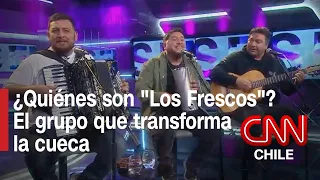 Conoce a "Los Frescos": El nuevo rostro de la cueca