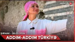 Addım-addım Türkiyə - Şırnak | 28.03.2026