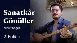 Kudret Doğan | Sanatkâr Gönüller | 2. Bölüm