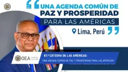 OEA News: 67.ª Cátedra de las Américas: “Una agenda común de paz y prosperidad.16 de enero de 2025.