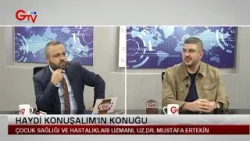 HAYDİ KONUŞALIM - ÇOCUK HASTALIKLARI UZMANI UZMAN DR MUSTAFA ERTEKİN