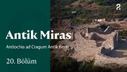 Antiochia ad Cragum Antik Kenti  | Antik Miras | 20. Bölüm