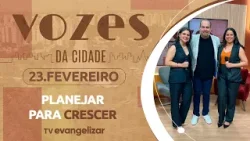 Planejar para Crescer: Como organizar as finanças da sua empresa | 23/02/26 | Vozes da Cidade