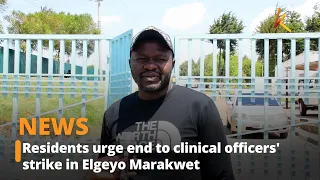 Residents urge end to clinical officers' strike in Elgeyo Marakwet