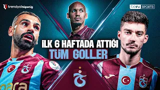 All Goals Scored by Trabzonspor in the First 6 Weeks | Trendyol Süper Lig