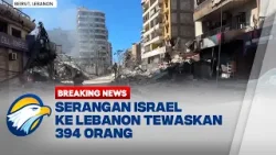 BREAKING NEWS - Serangan Israel di Lebanon Tewaskan 394 Orang, Kota Porak-poranda