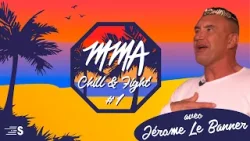 MMA Chill & Fight #1 avec Jérôme Le Banner !