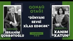 “Atamın sözləri həyatımı dəyişdi…” – Şair İbrahim Qürbətoğlu | Qonaq Otağı