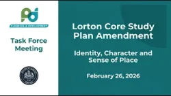 Lorton Core Study Task Force Meeting: Feb. 26, 2026 Lorton Core Study Task Force Meeting: Feb. 26, 2026