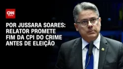 Relator promete fim da CPI do crime antes de eleição | CNN PRIME TIME Relator promete fim da CPI do crime antes de eleição | CNN PRIME TIME