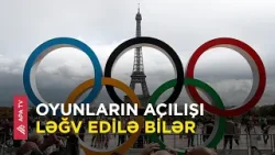 Parisdə Olimpiya Oyunlarının açılış mərasimi ləğv edilə bilər – APA TV
