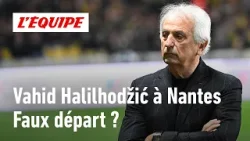 Vahid Halilhodžić a-t-il raté sa première avec Nantes ?