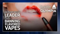 Inside Olympia - House Republican Leader, Bill to Ban Flavored Vapes