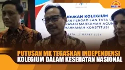 PUTUSAN MK TEGASKAN INDEPENDENSI KOLEGIUM DALAM KESEHATAN NASIONAL