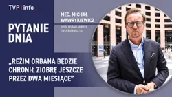 Michał Wawrykiewicz: reżim Orbana będzie chronił Ziobrę jeszcze przez dwa miesiące | PYTANIE DNIA