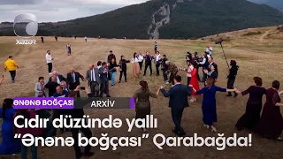 Cıdır düzündə yallı – “Ənənə boğçası” Qarabağda!