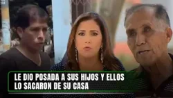 Le dio posada a sus hijos y ellos lo sacaron de su casa | Nunca Más