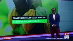 Ghana's Struggling Cocoa Industry: Understanding the problem | PM Express (27-3-24)