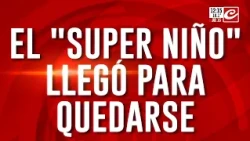El "super niño" llegó para quedarse: seguirá con más fuerte intensidad hasta febrero