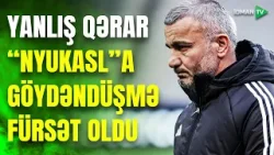 Qurbanov SƏHV QƏRAR VERDİ: "Nyukasl" fürsətdən yararlandı, gözləntilər puç oldu Qurbanov SƏHV QƏRAR VERDİ: "Nyukasl" fürsətdən yararlandı, gözləntilər puç oldu