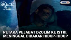 Petaka Pejabat Dzolim Ke Istri, Meninggal Dibakar Hidup Hidup | FTV KUASA ILAHI