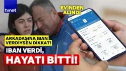 BİR IBAN VERDİ HAYATI BİTTİ! Cezaevi yolu göründü! BİR IBAN VERDİ HAYATI BİTTİ! Cezaevi yolu göründü!