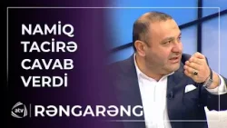 Aşıq Namiq Tacir Şahmalıoğluna CAVAB VERDİ - Sənin kim olduğunu bilirəm... / Rəngarəng