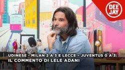 Udinese - Milan 2 a 3 e Lecce – Juventus 0 a 3: il commento di Adani alla 21ª giornata di Serie A