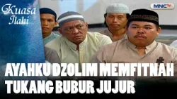 Ayahku Dzolim Memfitnah Tukang Bubur Jujur | KUASA ILAHI MAHA KASIH