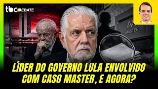 LÍDER DO GOVERNO LULA ENVOLVIDO COM CASO MASTER, E AGORA? | TBC DEBATE | 30/06 /2026