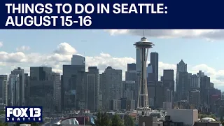 Things to do in Seattle this weekend: August 15-16 | FOX 13 Seattle